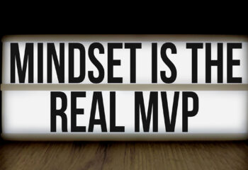 Mindset is the Real MVP