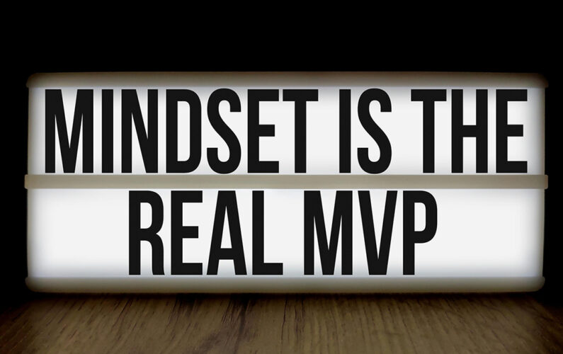 Mindset is the Real MVP