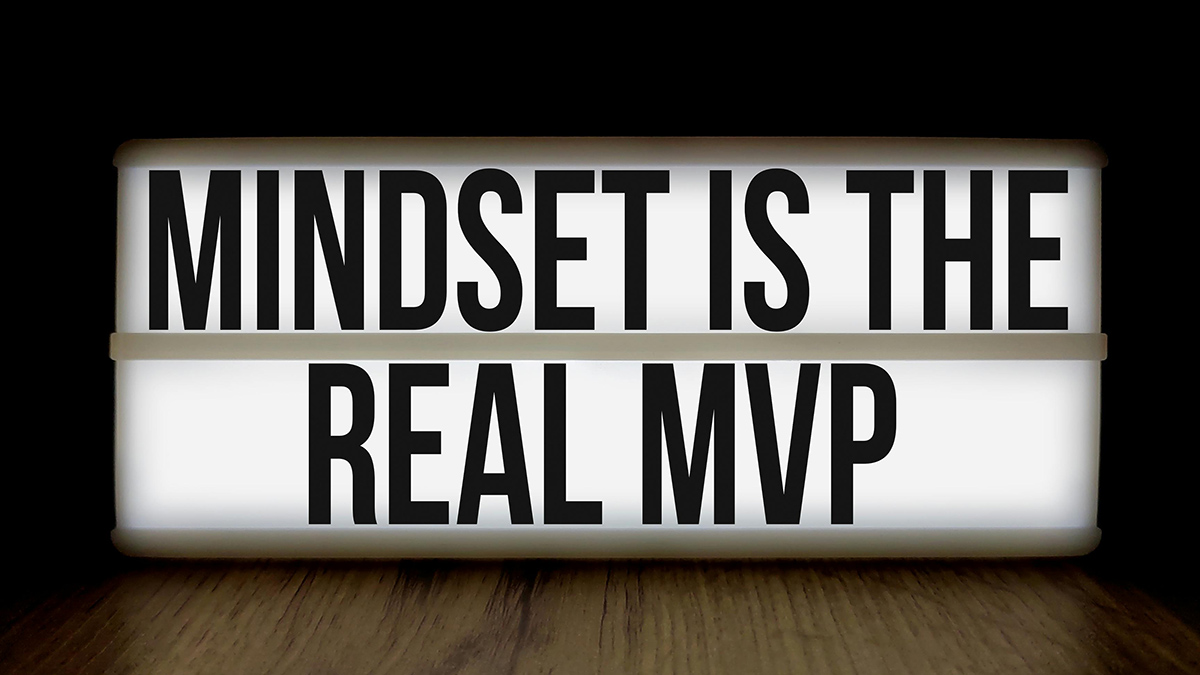 Mindset is the Real MVP